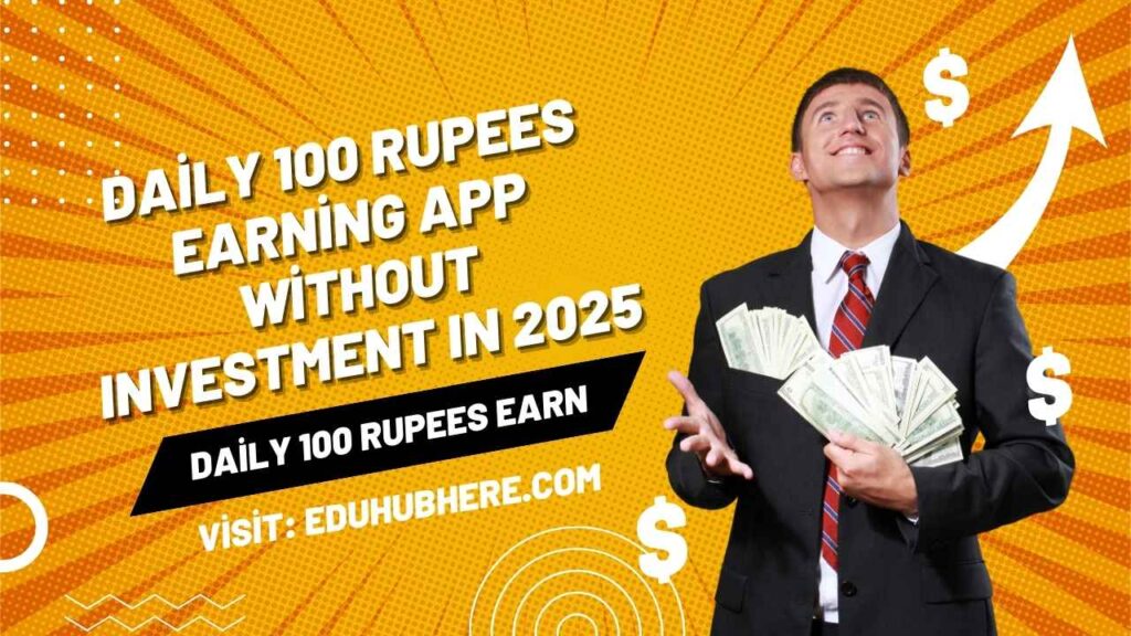 Daily 100 Rupees Earning App Without Investment​ In 2025